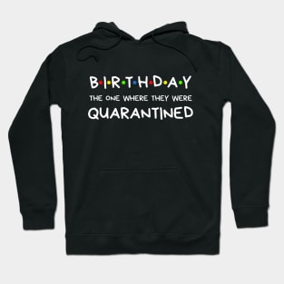 Birthday The One Where They Were Quarantined Hoodie